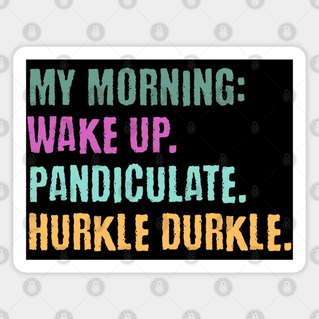 My Morning: Wake Up. Pandiculate. Hurkle Durkle. Funny Scottish slang weird words design Magnet by Luxinda